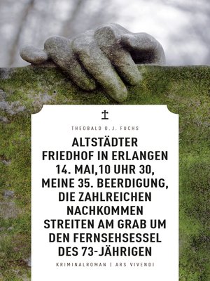 cover image of Altstädter Friedhof in Erlangen, 14. Mai, 10 Uhr 30, meine 35. Beerdigung, die zahlreichen Nachkommen streiten am Grab um den Fernsehsessel des 73-Jährigen